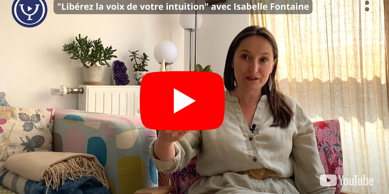 Interview You Tube La Psychologie pour tous : « Libérez la voix de votre intuition avec Isabelle Fontaine »