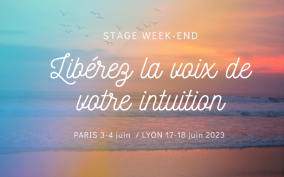 « Libérez la voix de votre intuition » au joli mois de juin    à Paris et à Lyon